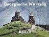 Georgische Wurzeln ✔ Roman von Thomas Berscheid ✔ Ebook