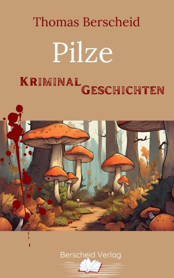 Pilze von Thomas Berscheid ✔ Kriminalgeschichten