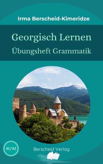 Materialien zum Erlernen der georgischen Sprache ✔ Grammatik ✔ Übungsheft ✔ Irma Berscheid-Kimeridze